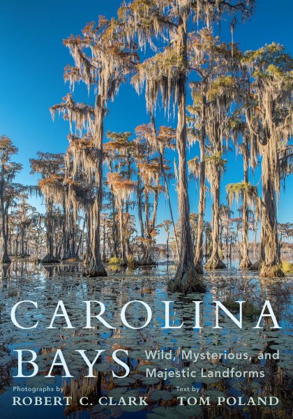 Carolina Bays - Wild, Mysterious, and Majestic Landforms: an Illustrated Talk with Authors Tom Poland & Robert C. Clark